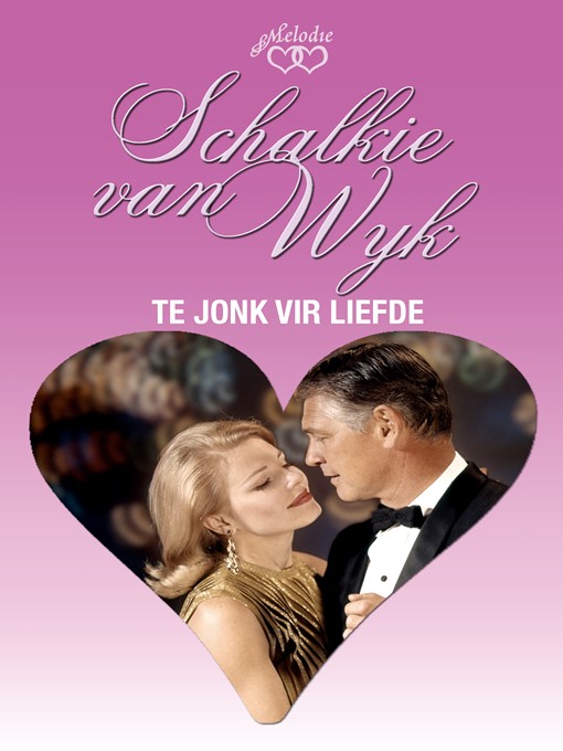 Title details for Te jonk vir liefde by Schalkie van Wyk - Wait list